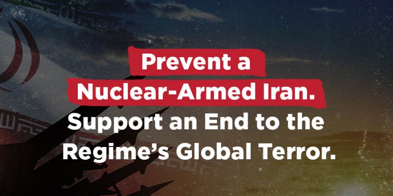 Prevent a Nuclear-Armed Iran. Support an End to the Regime’s Global Terror.
