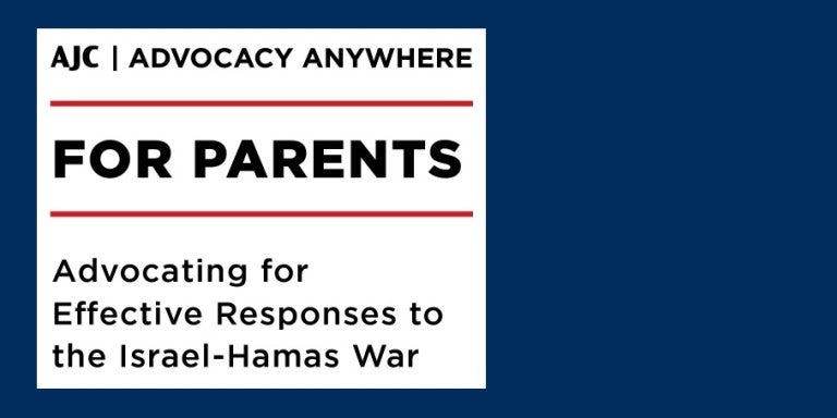 Graphic saying AJC Advocacy Anywhere For Parents: Advocating for Effective Responses to the Israel-Hamas War