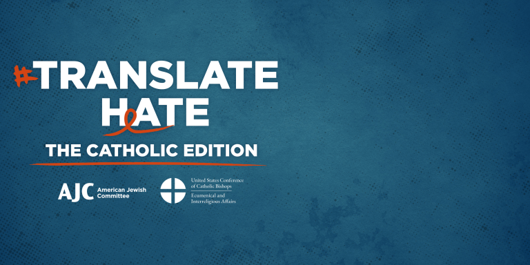 Blue background, white lettering that reads: #Translate Hate The Catholic Edition, with AJC logo and logo of United States Conference of Catholic Bishops underneath 