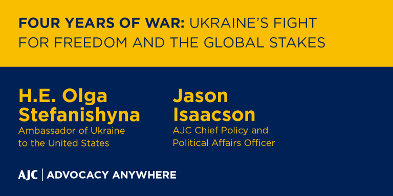 Four Years of War: Ukraine’s Fight for Freedom and the Global Stakes -AJC Advocacy Anywhere