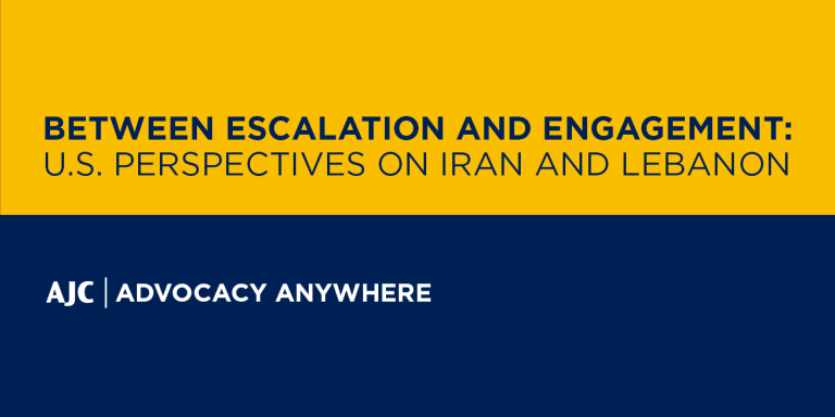 Between Escalation and Engagement: U.S. Perspectives on Iran and Lebanon - AJC Advocacy Anywhere