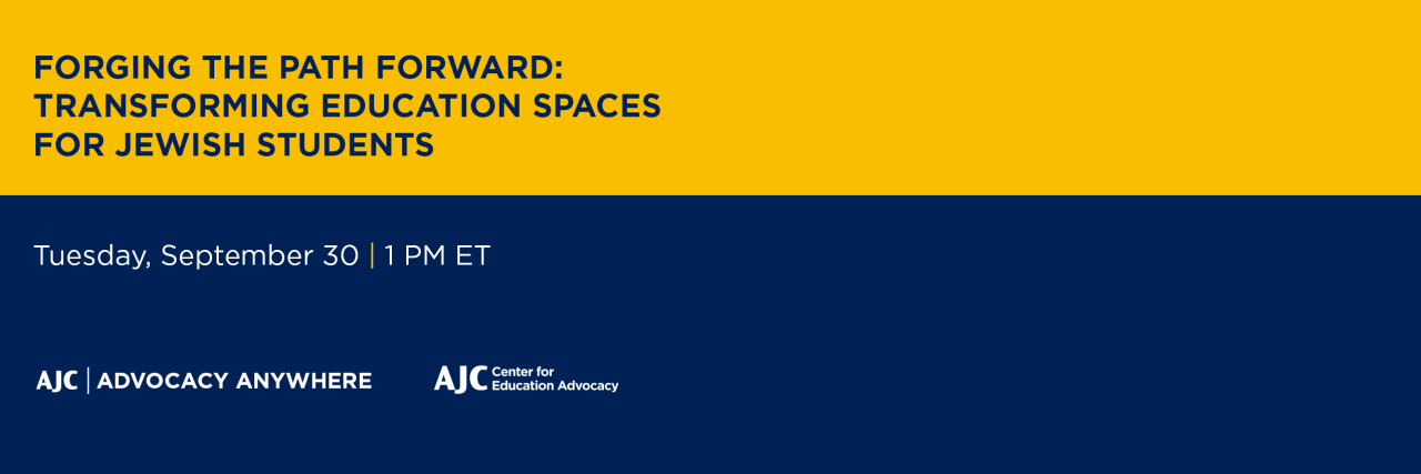 Forging the Path Forward: Transforming Education Spaces for Jewish Students - AJC Advocacy Anywhere