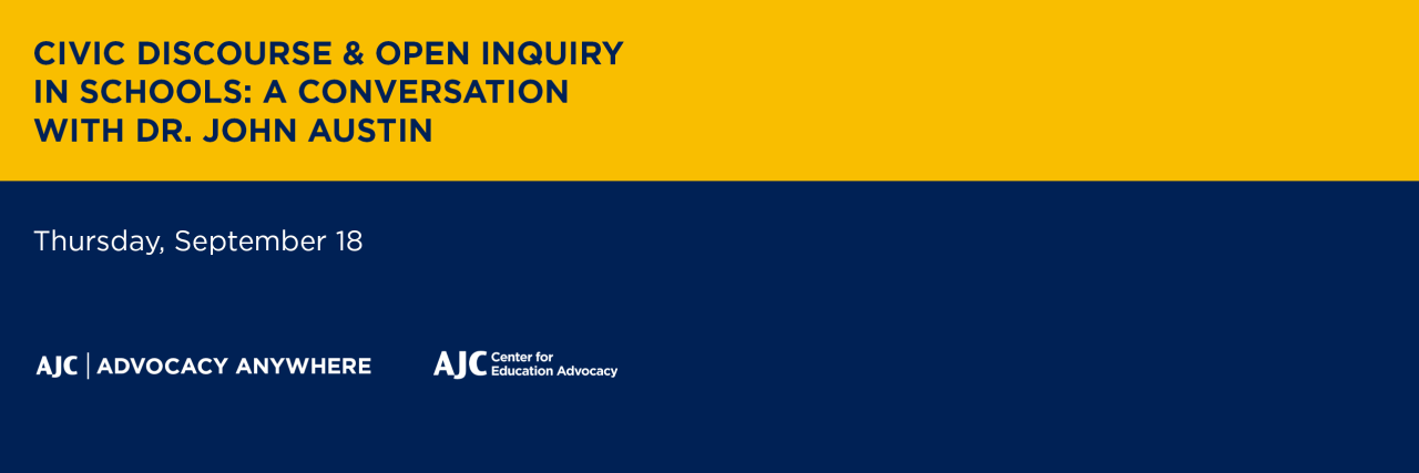 AJC CEA- Civic Discourse & Open Inquiry in Schools: A Conversation with Dr. John Austin  - AJC Advocacy Anywhere