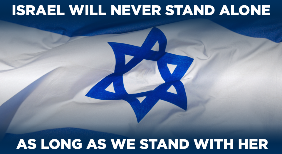 Israel will never stand alone as long as we stand with her